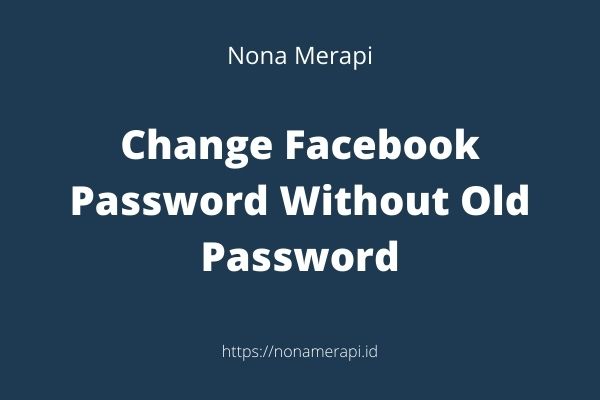 Change Facebook Password Without Old Password
